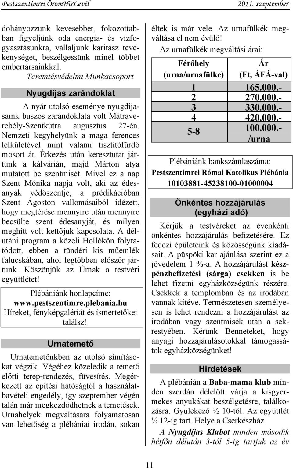 Nemzeti kegyhelyünk a maga ferences lelkületével mint valami tisztítófürdő mosott át. Érkezés után keresztutat jártunk a kálvárián, majd Márton atya mutatott be szentmisét.