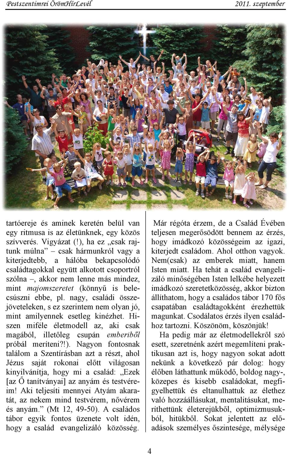 belecsúszni ebbe, pl. nagy, családi összejöveteleken, s ez szerintem nem olyan jó, mint amilyennek esetleg kinézhet.