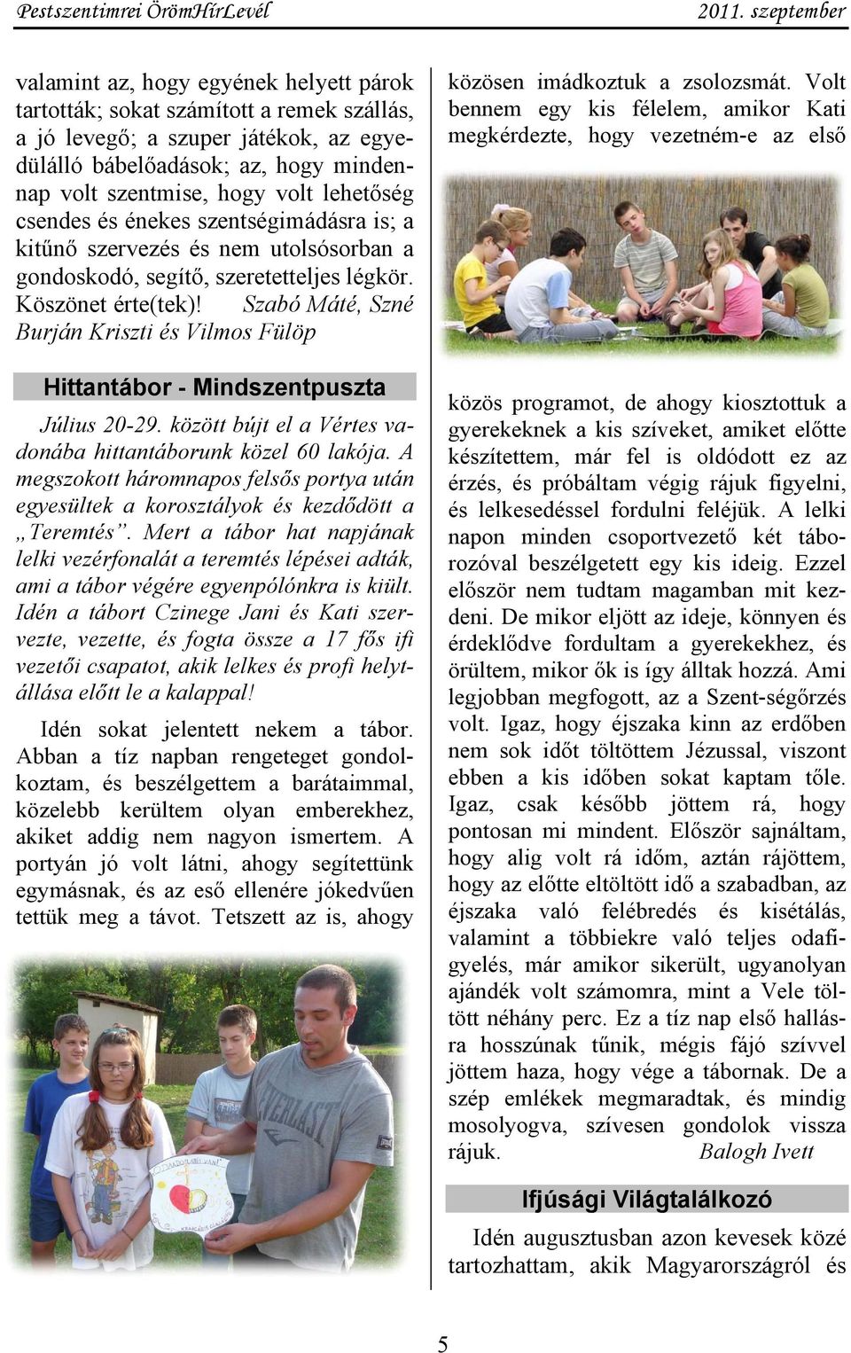 Szabó Máté, Szné Burján Kriszti és Vilmos Fülöp Hittantábor - Mindszentpuszta Július 20-29. között bújt el a Vértes vadonába hittantáborunk közel 60 lakója.