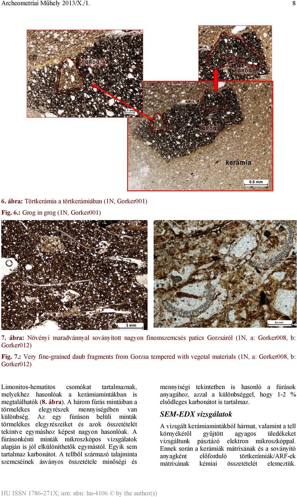 : Very fine-grained daub fragments from Gorzsa tempered with vegetal materials (1N, a: Gorker008, b: Gorker012) Limonitos-hematitos csomókat tartalmaznak, melyekhez hasonlóak a kerámiamintákban is