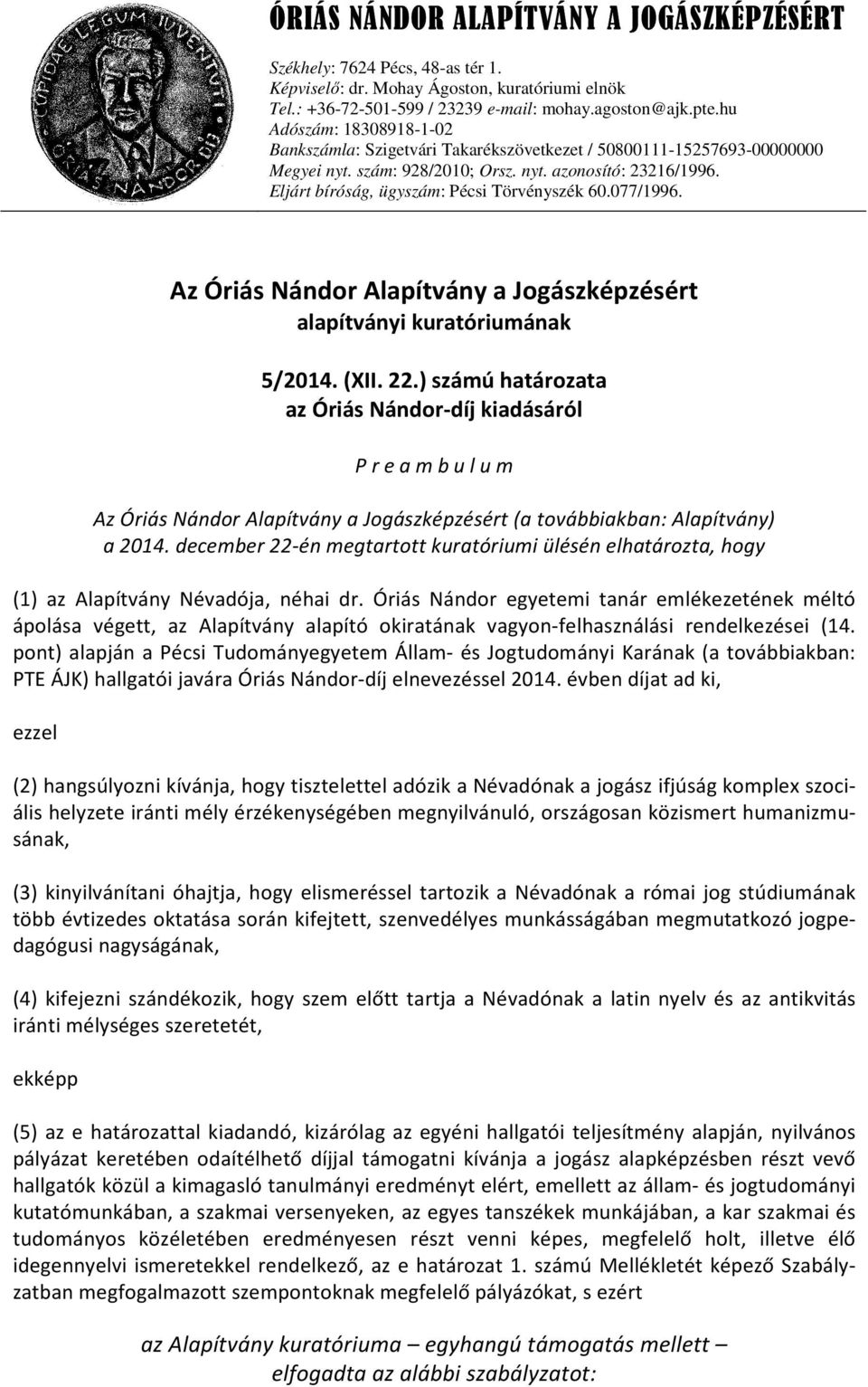 Eljárt bíróság, ügyszám: Pécsi Törvényszék 60.077/1996. Az Óriás Nándor Alapítvány a Jogászképzésért alapítványi kuratóriumának 5/2014. (XII. 22.