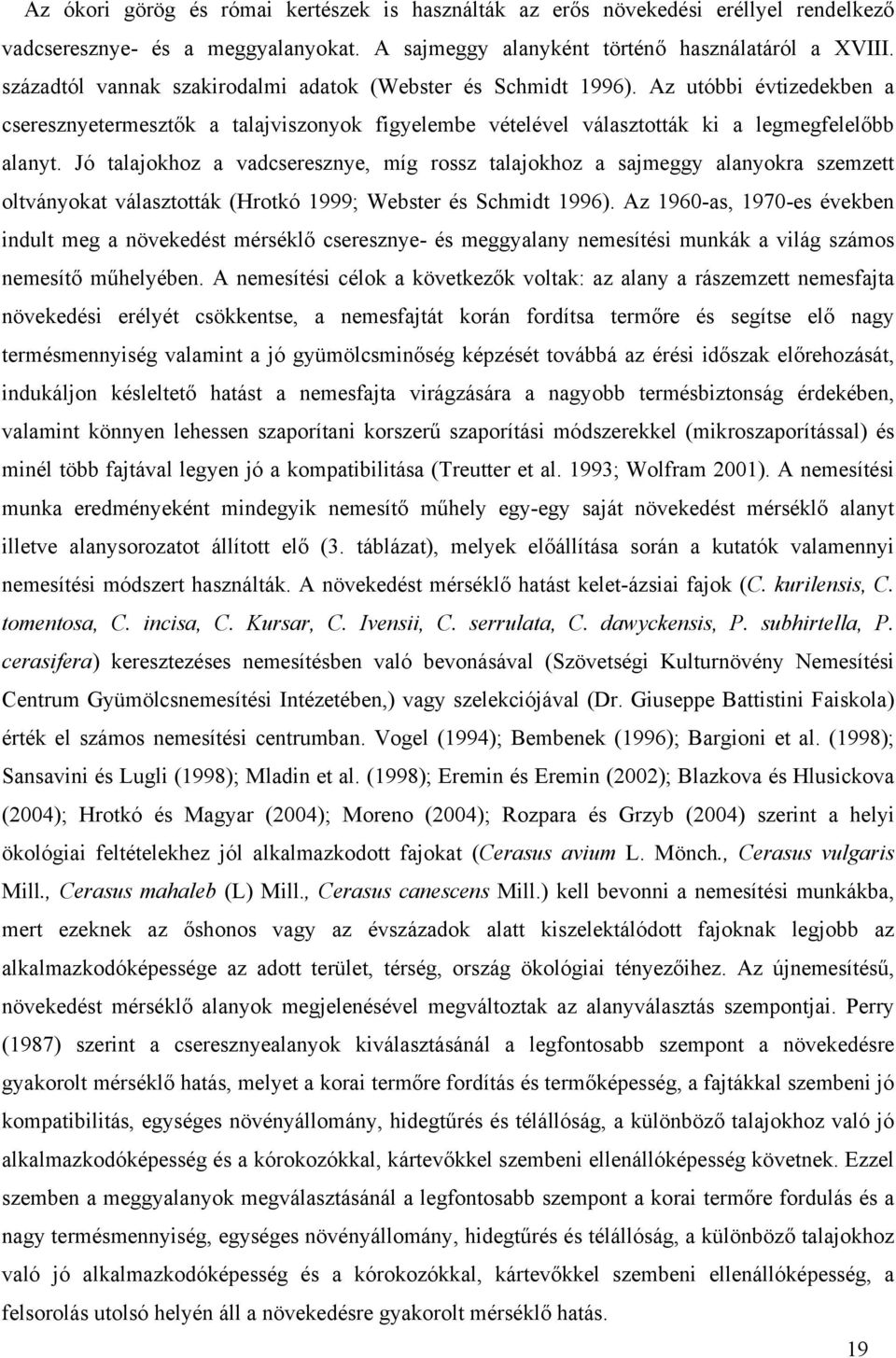 Jó tljokhoz vdcseresznye, míg rossz tljokhoz sjmeggy lnyokr szemzett oltványokt válsztották (Hrotkó 1999; Webster és Schmidt 1996).