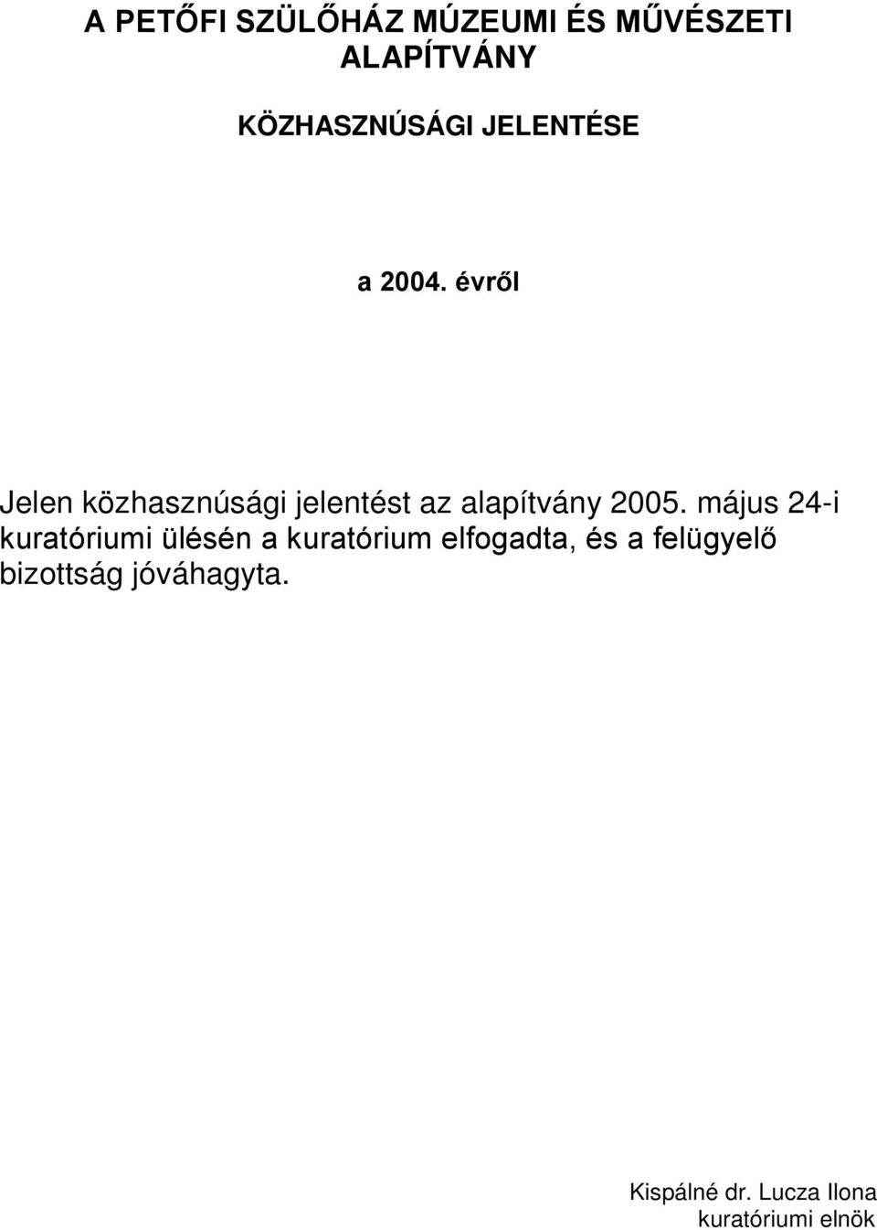 évről Jelen közhasznúsági jelentést az alapítvány 2005.