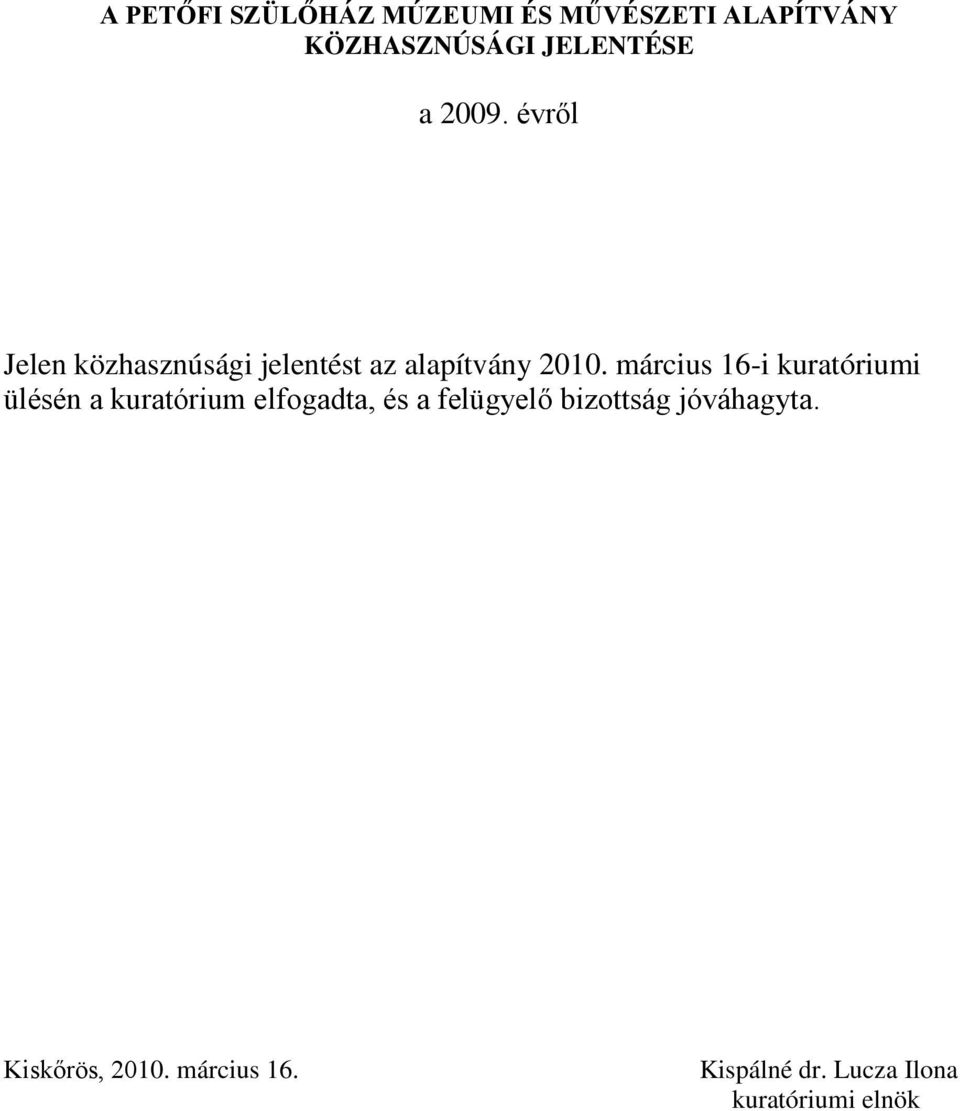 március 16-i kuratóriumi ülésén a kuratórium elfogadta, és a felügyelő