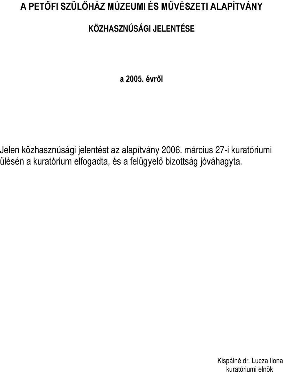 évről Jelen közhasznúsági jelentést az alapítvány 2006.