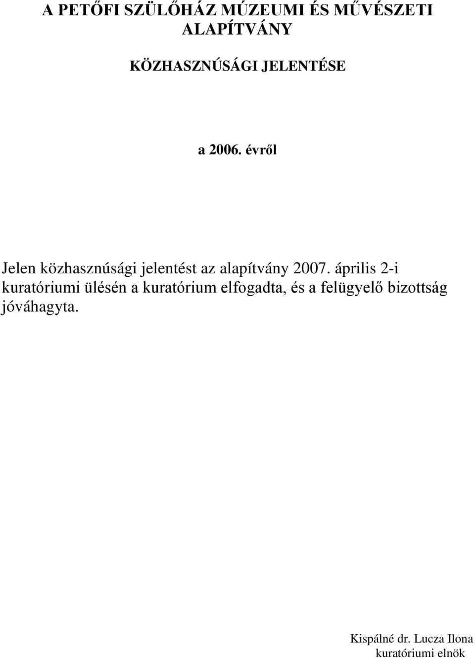 évről Jelen közhasznúsági jelentést az alapítvány 2007.