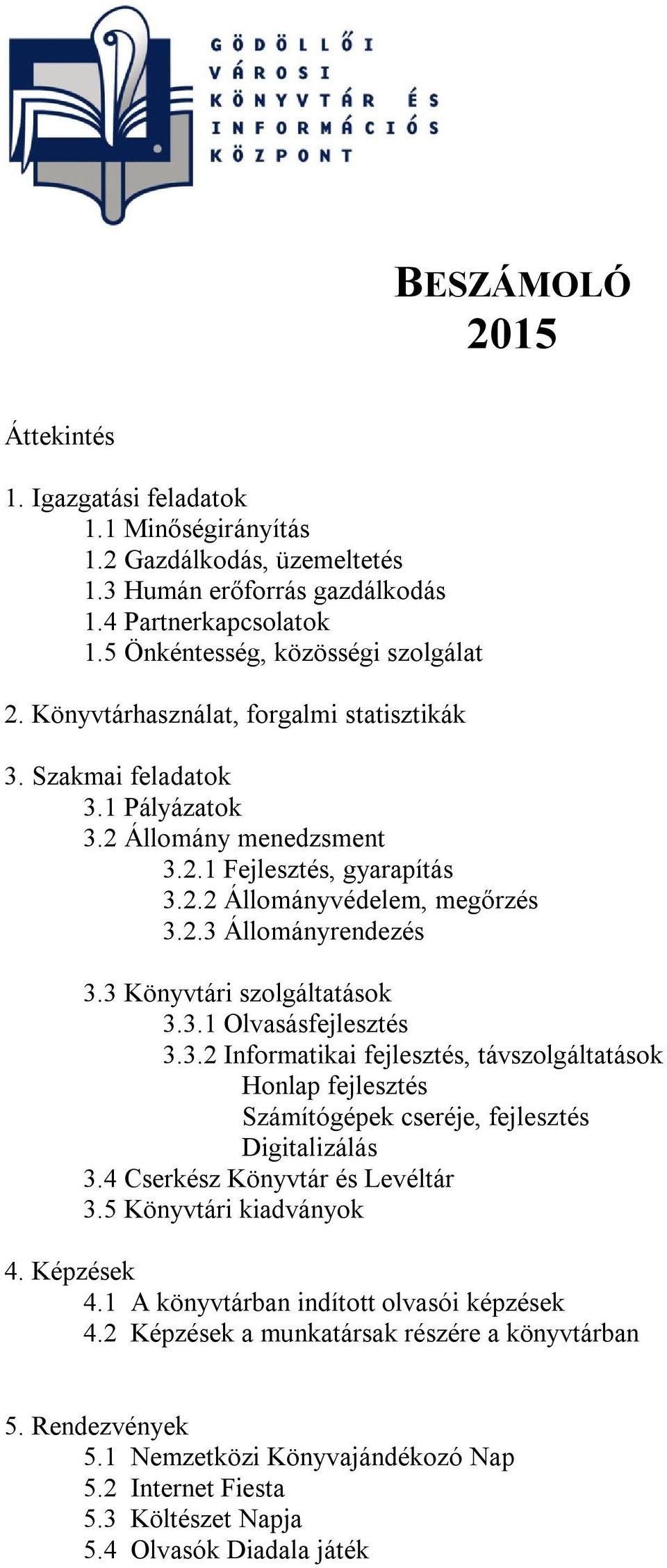 3 Könyvtári szolgáltatások 3.3.1 Olvasásfejlesztés 3.3.2 Informatikai fejlesztés, távszolgáltatások Honlap fejlesztés Számítógépek cseréje, fejlesztés Digitalizálás 3.