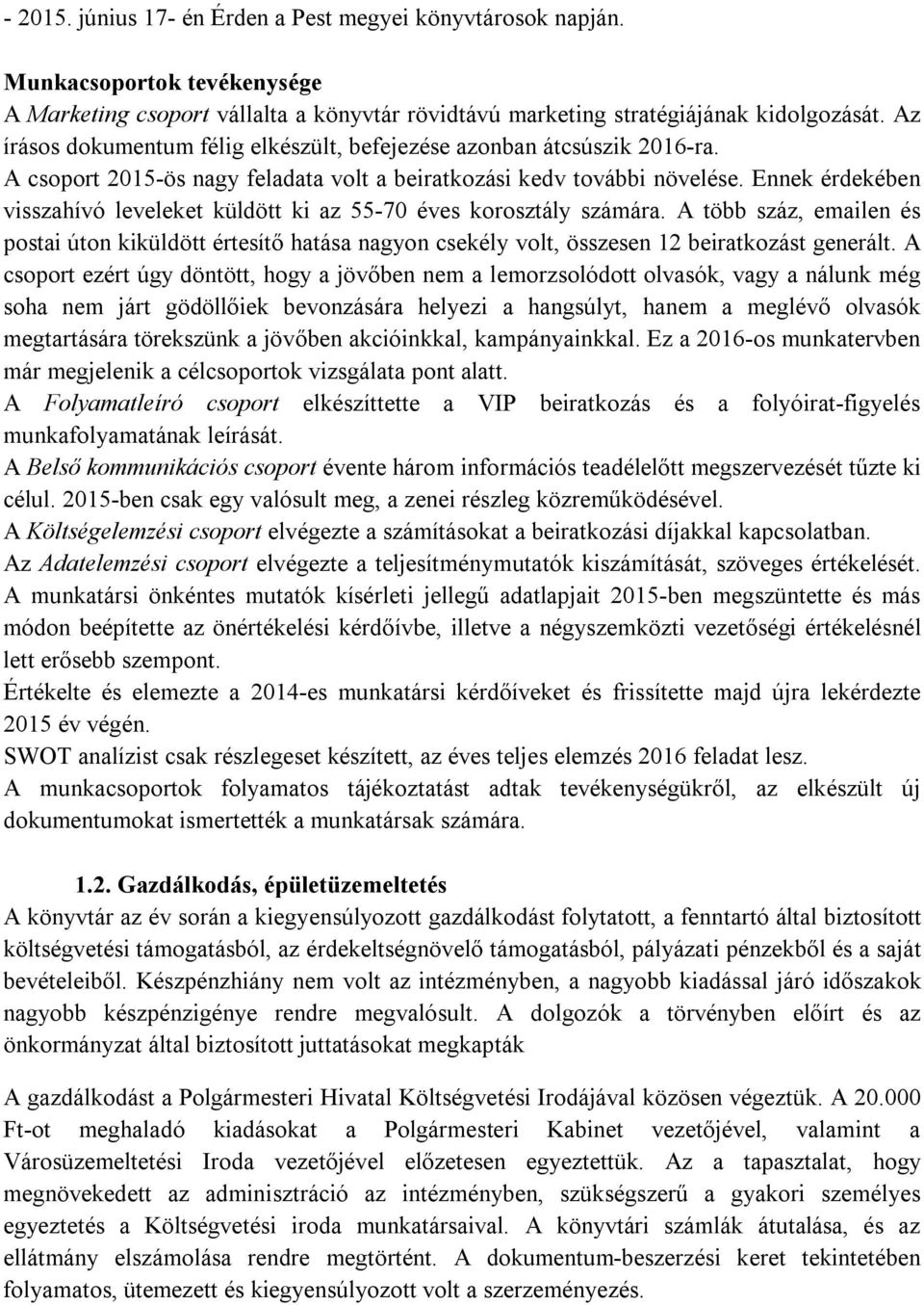 Ennek érdekében visszahívó leveleket küldött ki az 55-70 éves korosztály számára. A több száz, emailen és postai úton kiküldött értesítő hatása nagyon csekély volt, összesen 12 beiratkozást generált.