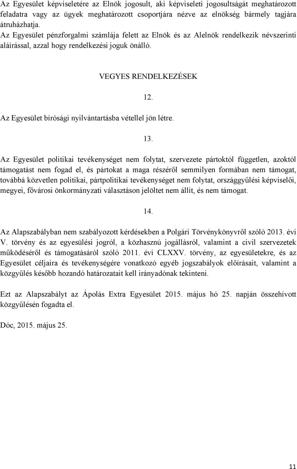 Az Egyesület bírósági nyilvántartásba vétellel jön létre. 13.