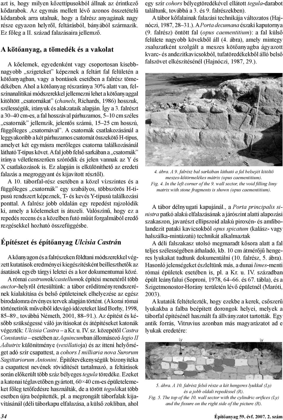 A kötőanyag, a tömedék és a vakolat A kőelemek, egyedenként vagy csoportosan kisebbna gyobb szigeteket képeznek a feltárt fal felületén a kötőanyagban, vagy a bontások esetében a falrész tömedékében.