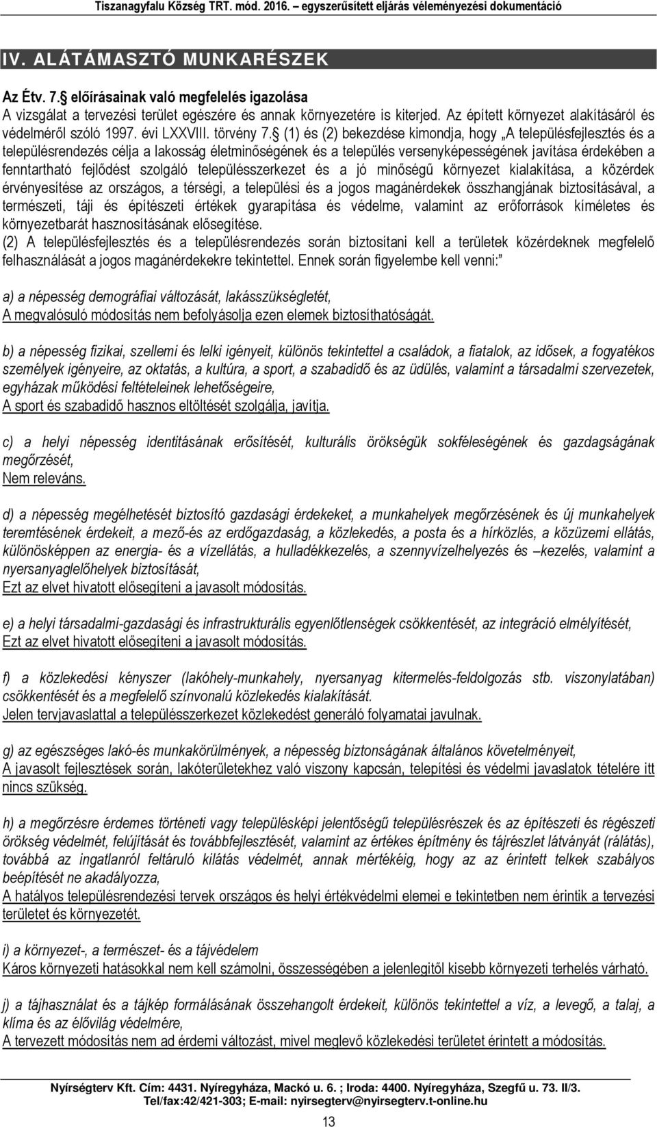 () és (2) ekezdése kimondj, hogy A településfejlesztés és településrendezés élj lkosság életminőségének és település versenyképességének jvítás érdekéen fenntrthtó fejlődést szolgáló