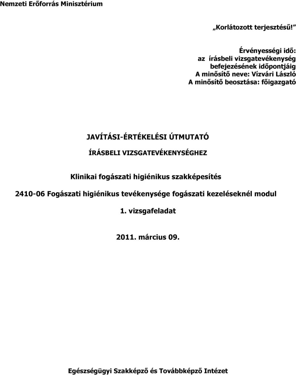 minősítő beosztása: főigazgató JAVÍTÁSI-ÉRTÉKELÉSI ÚTMUTATÓ ÍRÁSBELI VIZSGATEVÉKENYSÉGHEZ Klinikai fogászati