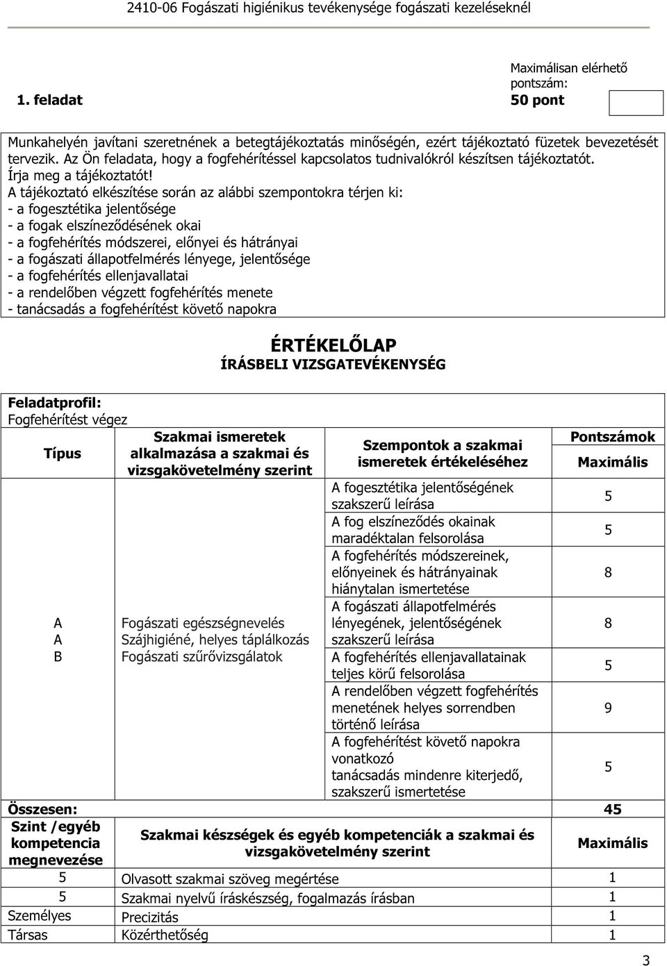 Az Ön feladata, hogy a fogfehérítéssel kapcsolatos tudnivalókról készítsen tájékoztatót. Írja meg a tájékoztatót!