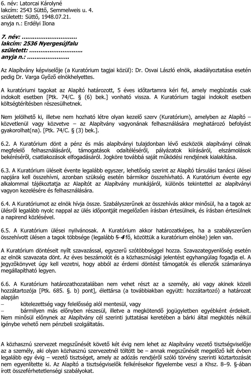 74/C. (6) bek.] vonható vissza. A Kuratórium tagjai indokolt esetben költségtérítésben részesülhetnek.