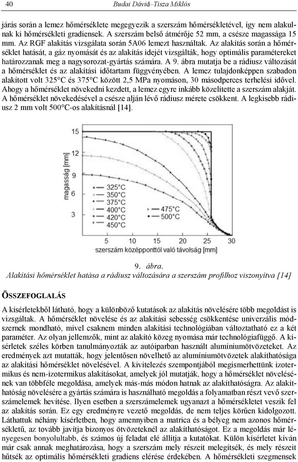 Az alakítás során a hőmérséklet hatását, a gáz nyomását és az alakítás idejét vizsgálták, hogy optimális paramétereket határozzanak meg a nagysorozat-gyártás számára. A 9.