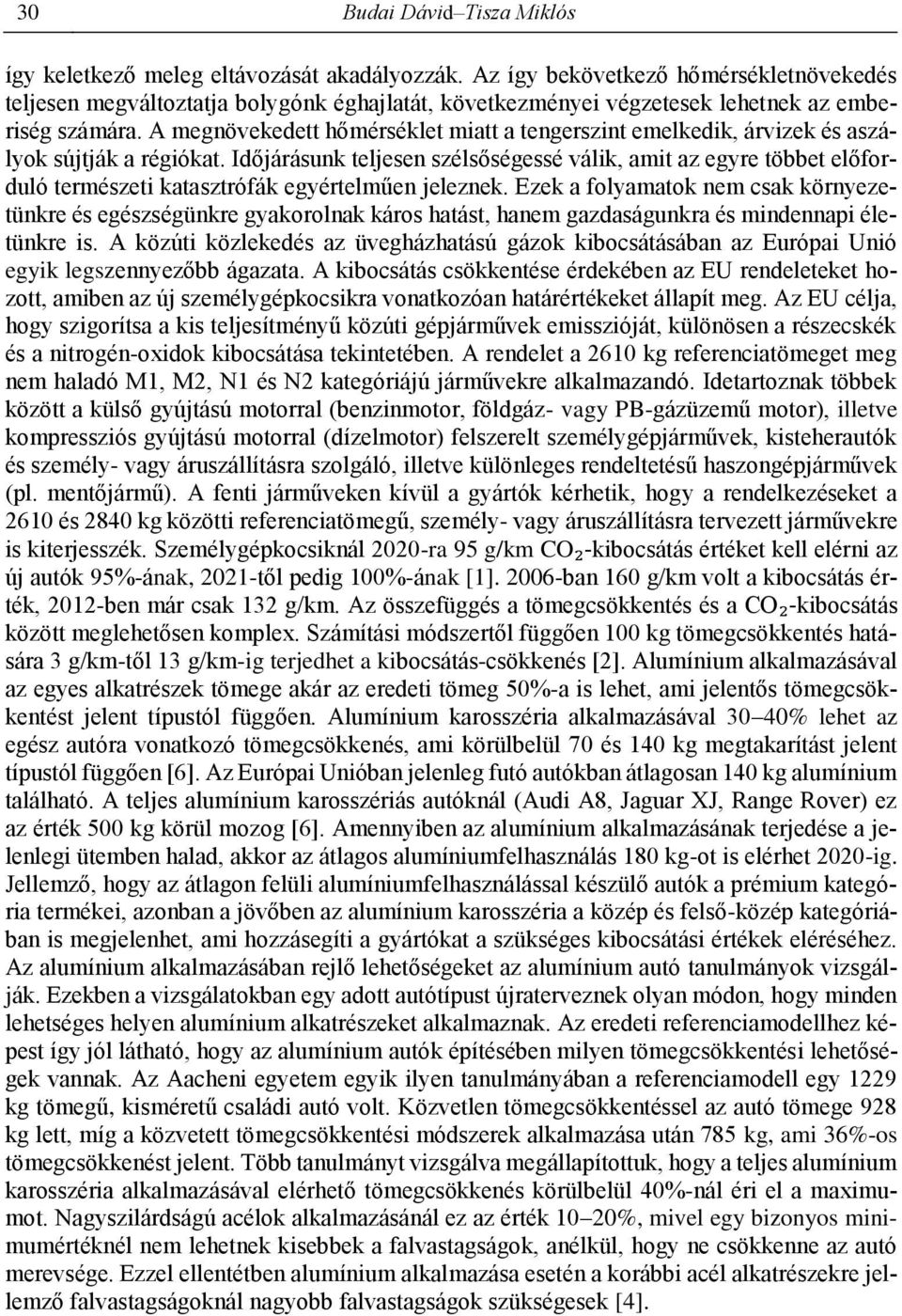 A megnövekedett hőmérséklet miatt a tengerszint emelkedik, árvizek és aszályok sújtják a régiókat.