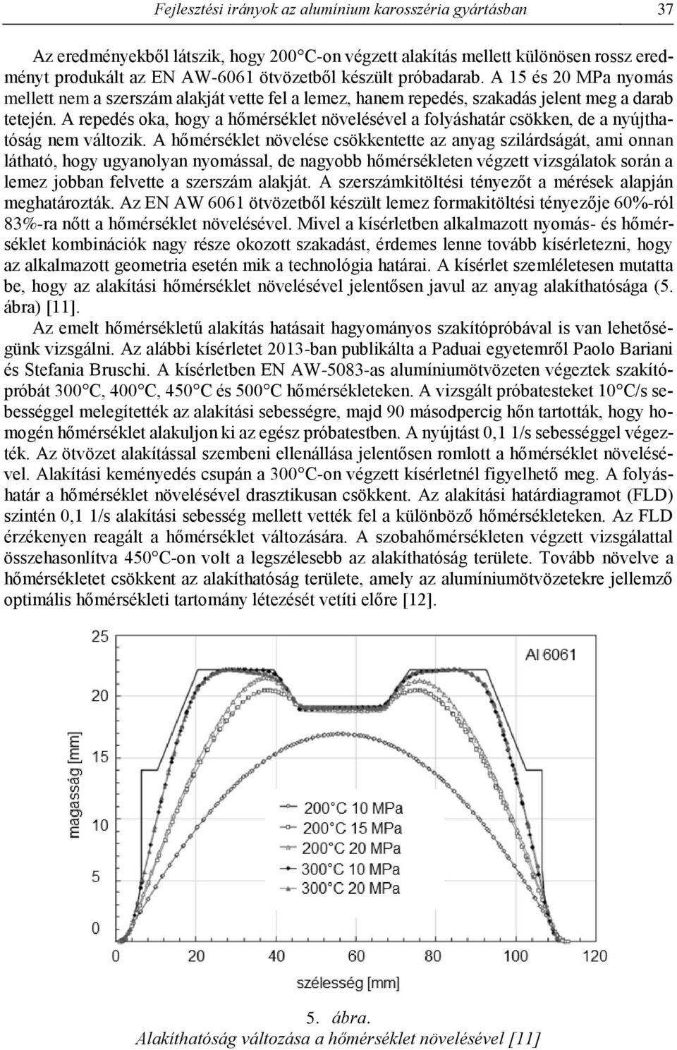 A repedés oka, hogy a hőmérséklet növelésével a folyáshatár csökken, de a nyújthatóság nem változik.