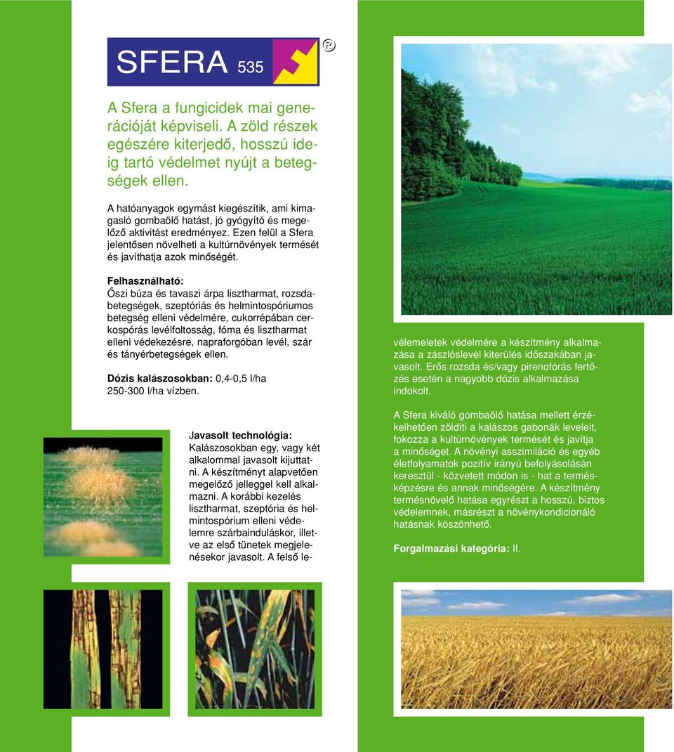 Ezen felül a Sfera jelentôsen növelheti a kultúrnövények termését és javíthatja azok minôségét.