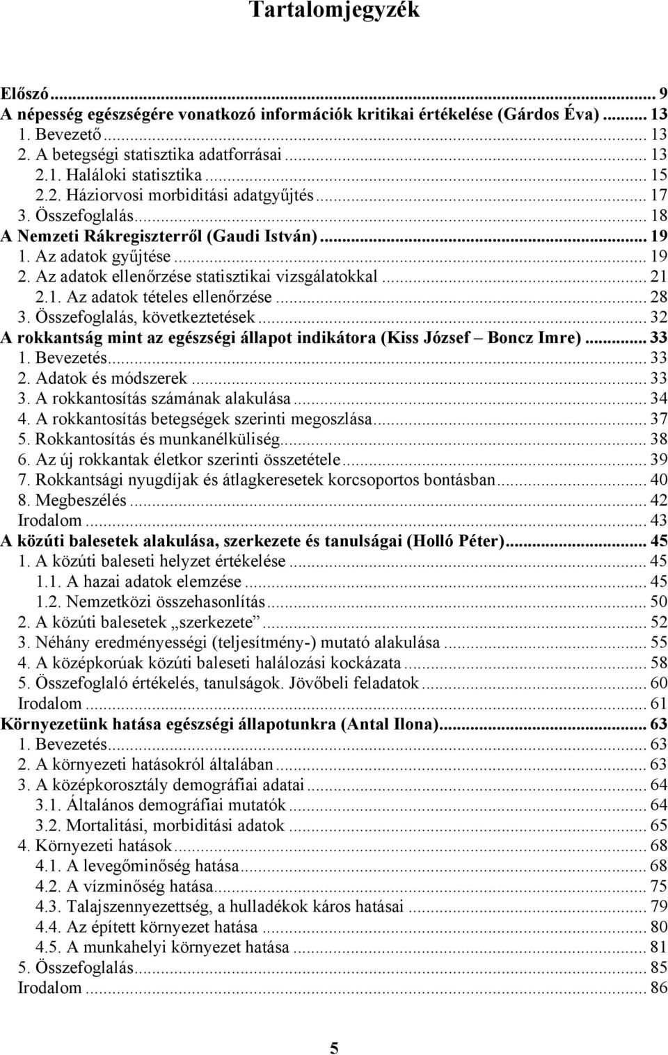 Az adatok ellenőrzése statisztikai vizsgálatokkal... 21 2.1. Az adatok tételes ellenőrzése... 28 3. Összefoglalás, következtetések.