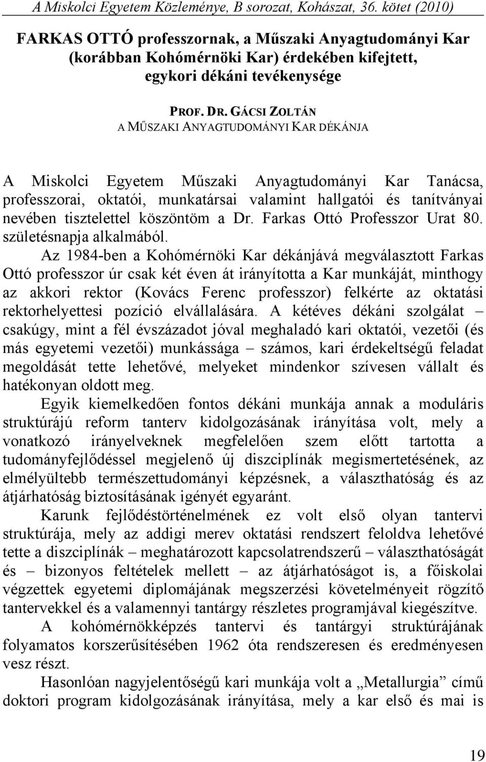 GÁCSI ZOLTÁN A MŰSZAKI ANYAGTUDOMÁNYI KAR DÉKÁNJA A Miskolci Egyetem Műszaki Anyagtudományi Kar Tanácsa, professzorai, oktatói, munkatársai valamint hallgatói és tanítványai nevében tisztelettel