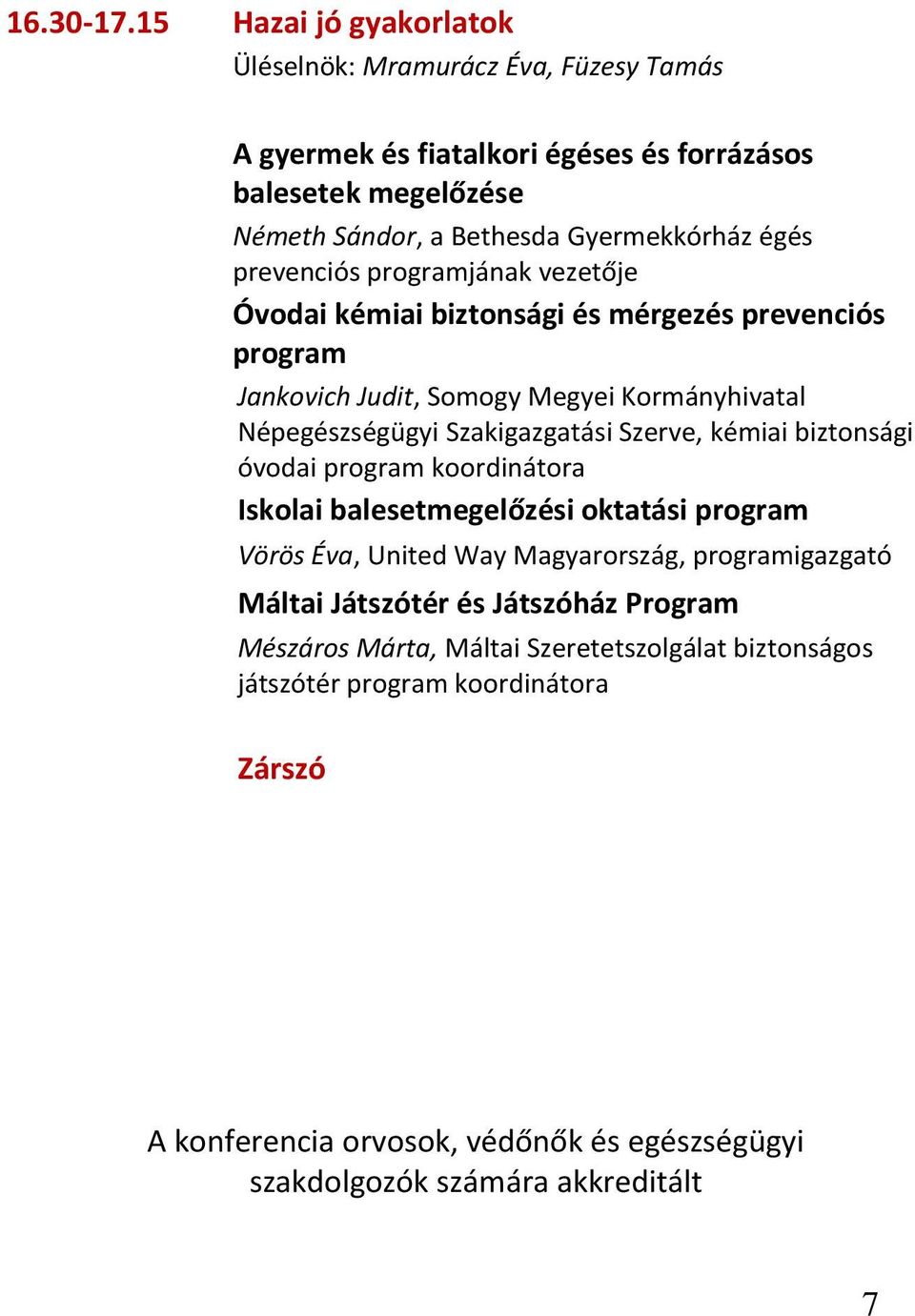 prevenciós programjának vezetője Óvodai kémiai biztonsági és mérgezés prevenciós program Jankovich Judit, Somogy Megyei Kormányhivatal Népegészségügyi Szakigazgatási Szerve,