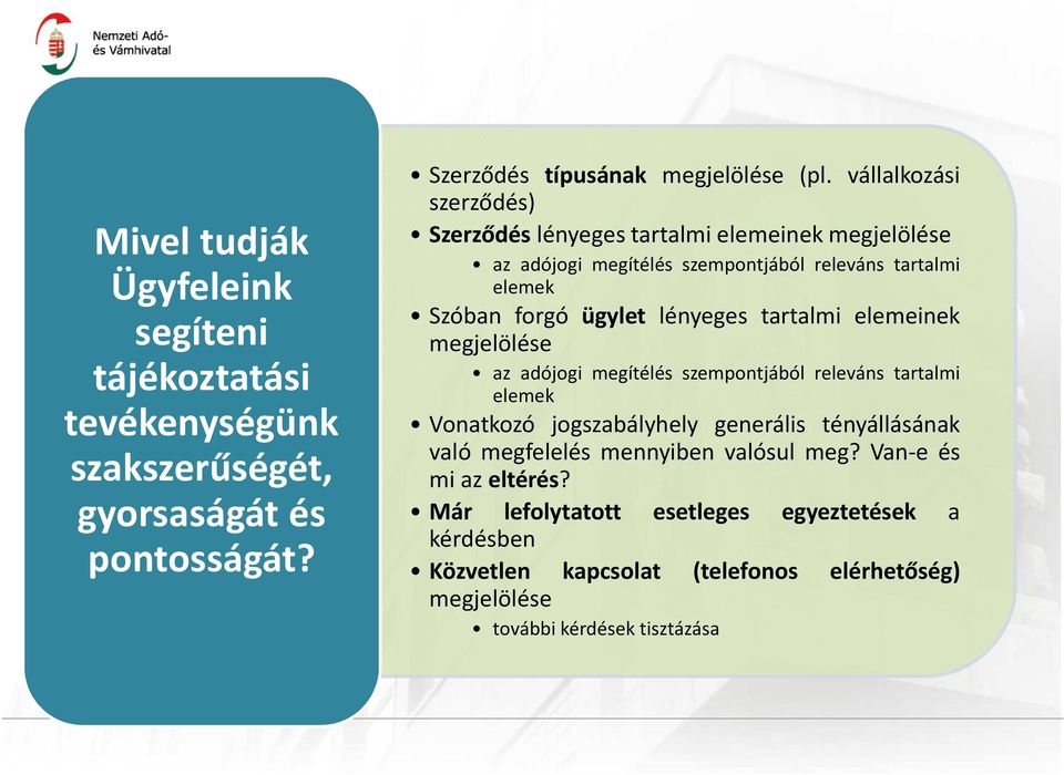 lényeges tartalmi elemeinek megjelölése az adójogi megítélés szempontjából releváns tartalmi elemek Vonatkozó jogszabályhely generális tényállásának való