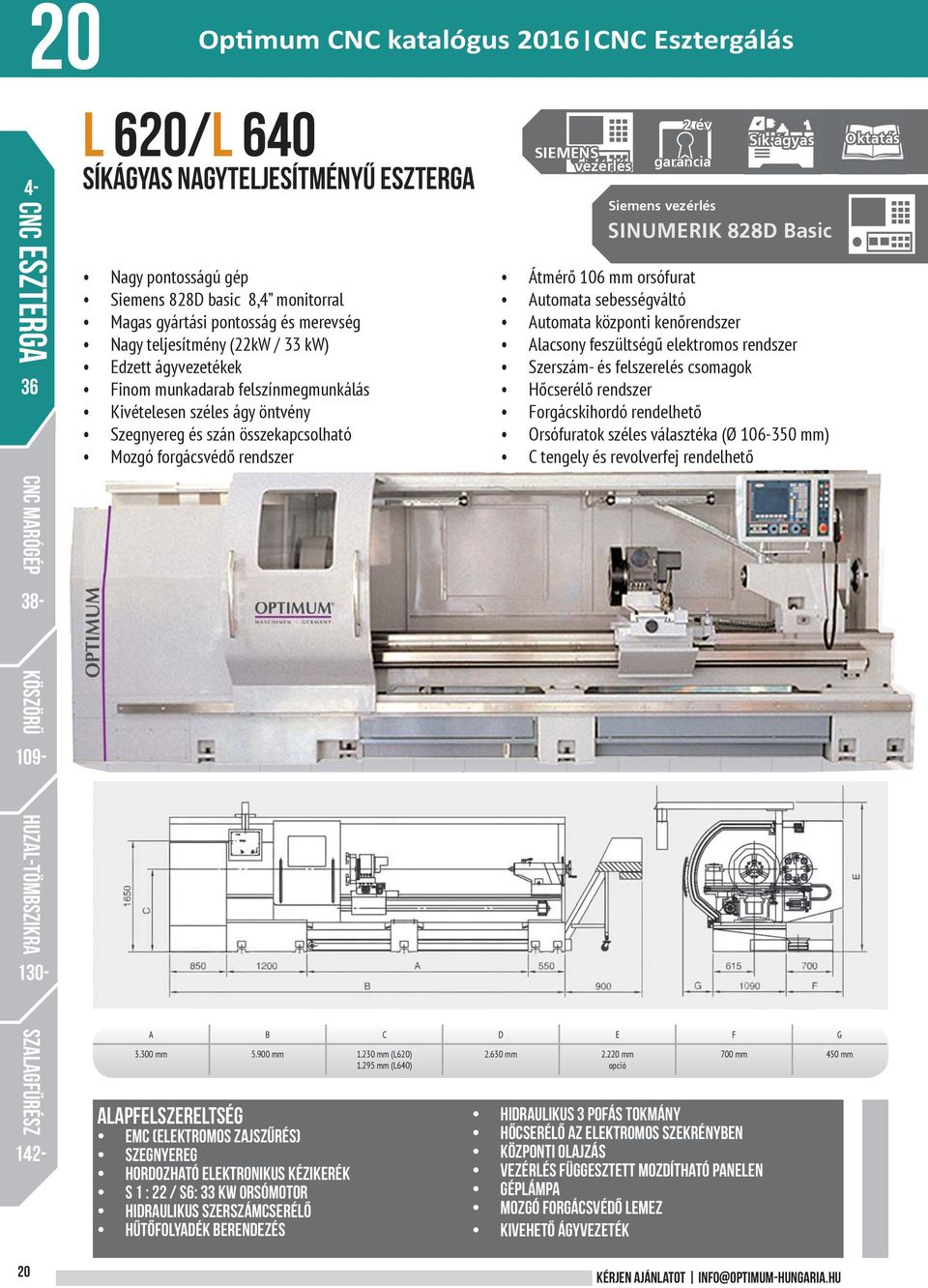 vezérlés 2 év garancia Sík ágyas Siemens vezérlés SINUMERIK 828D Basic Átmérő 106 mm orsófurat Automata sebességváltó Automata központi kenőrendszer Alacsony feszültségű elektromos rendszer Szerszám-