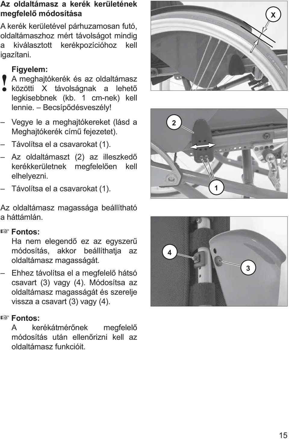 Vegye le a meghajtókereket (lásd a Meghajtókerék című fejezetet). Távolítsa el a csavarokat (1). Az oldaltámaszt (2) az illeszkedő kerékkerületnek megfelelően kell elhelyezni.