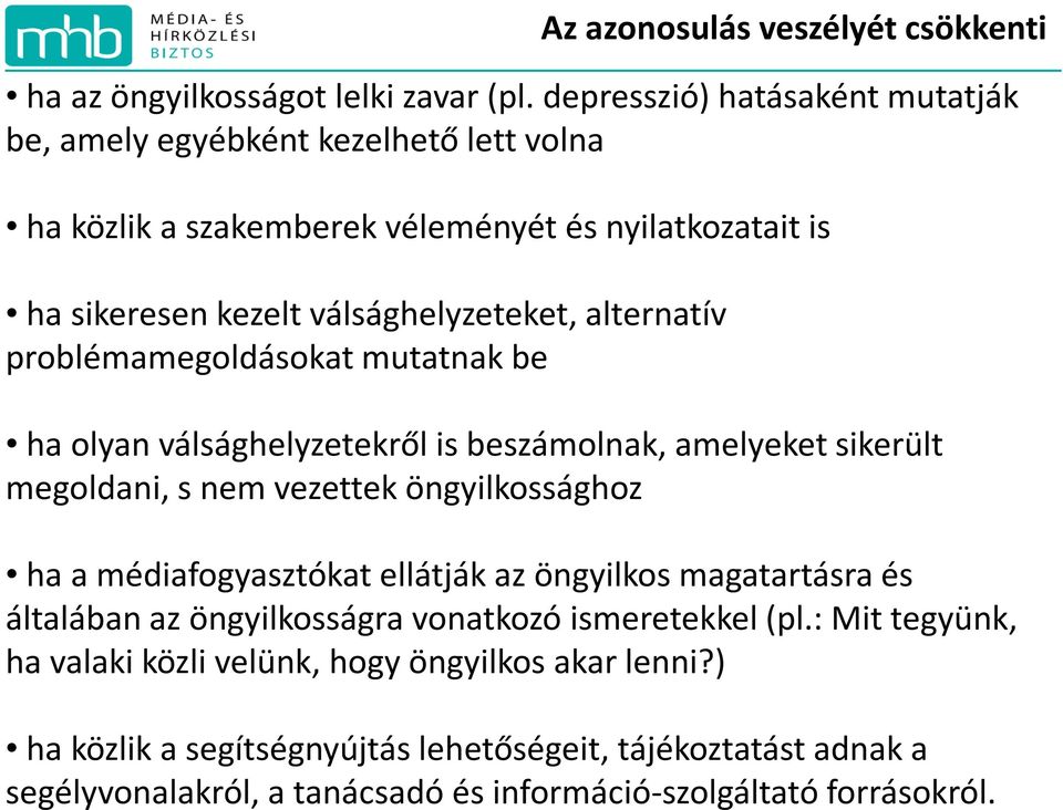 depresszió) hatásaként mutatják be, amely egyébként kezelhető lett volna ha közlik a szakemberek véleményét és nyilatkozatait is ha sikeresen kezelt válsághelyzeteket,