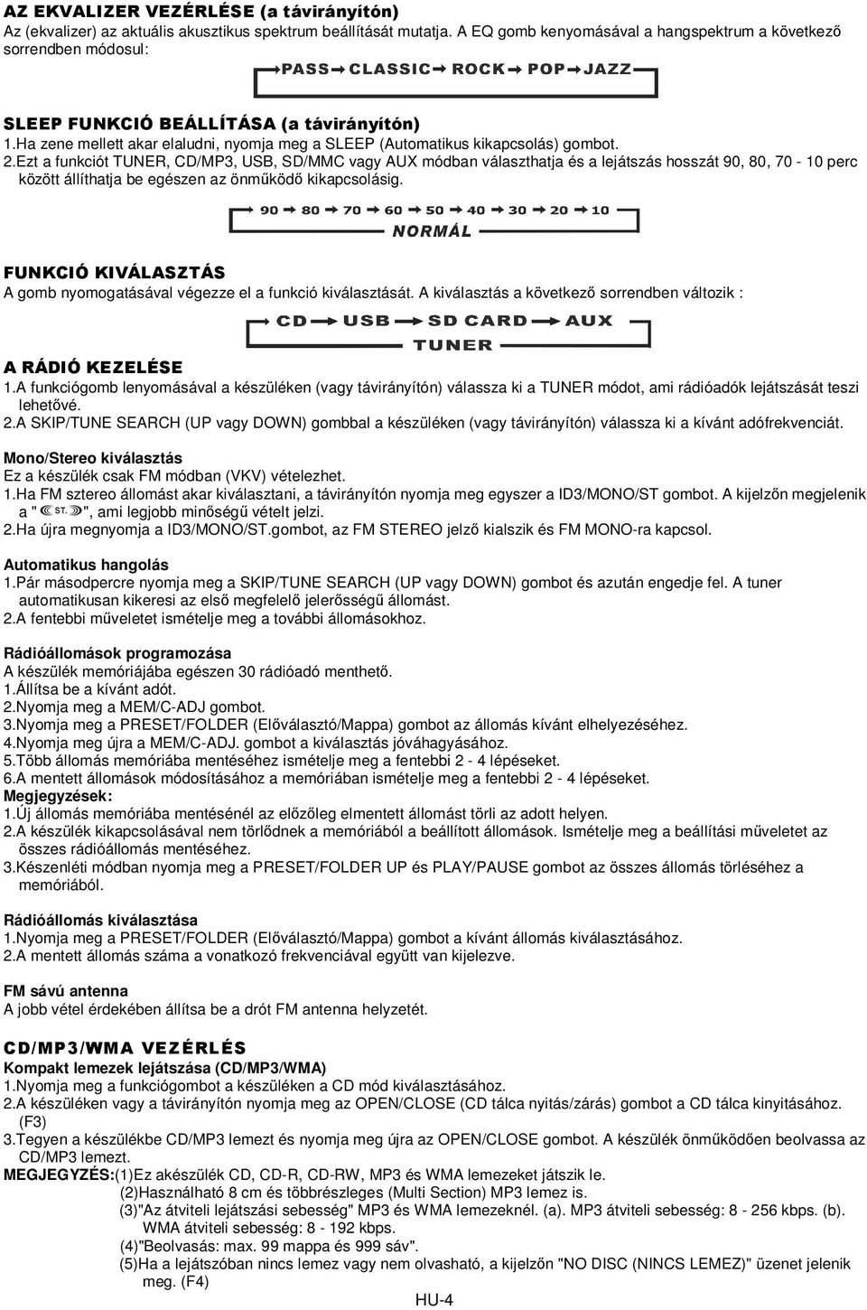 Ezt a funkciót TUNER, CD/MP3, USB, SD/MMC vagy AUX módban választhatja és a lejátszás hosszát 90, 80, 70-10 perc között állíthatja be egészen az önműködő kikapcsolásig.