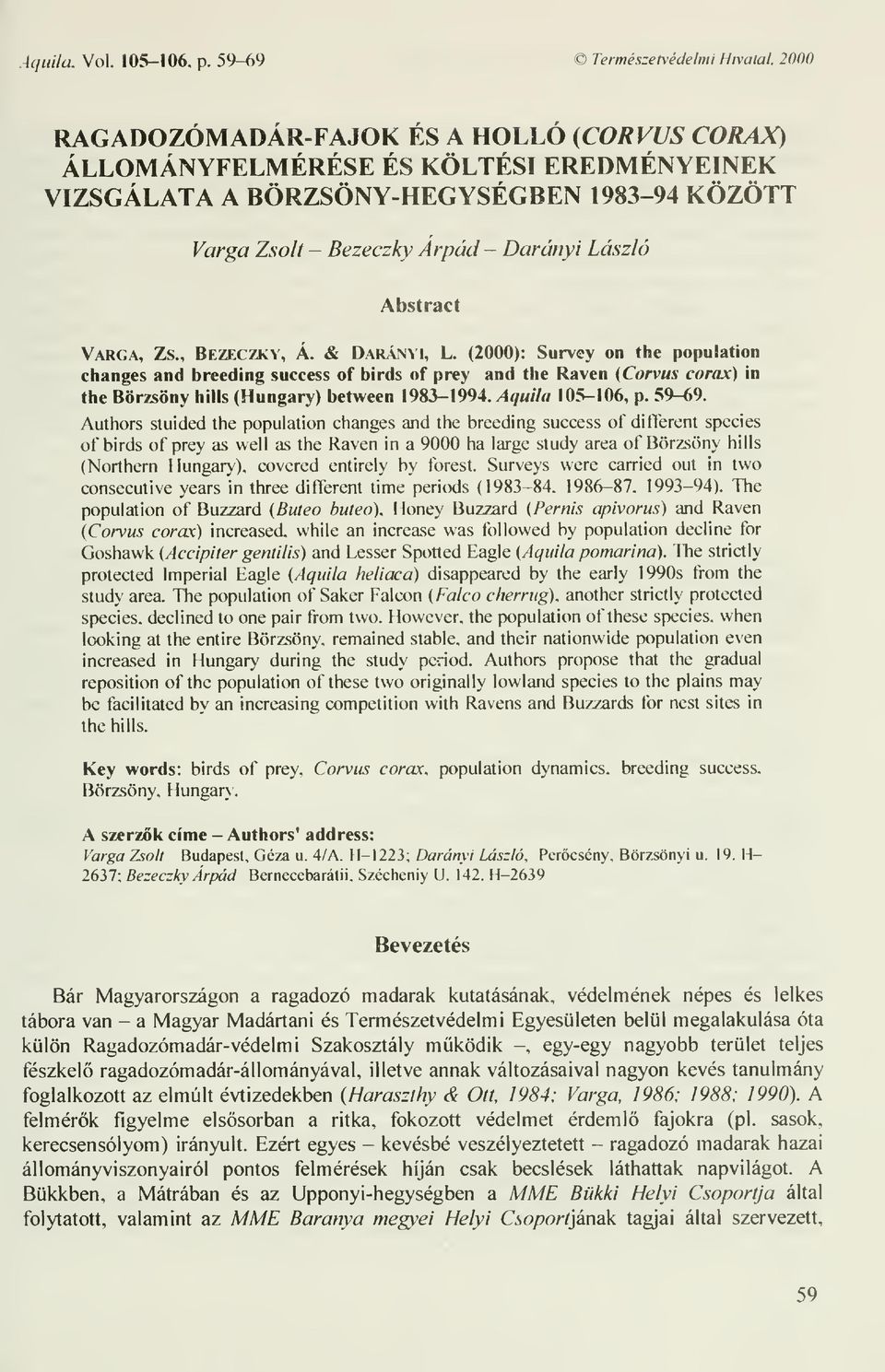 Varga, Zs., Bezeczky, Á. & Darányi, L. (2000): Survey on the population changes and breeding success of birds of prey and the Raven (Corvus corax) in the Börzsöny hills (Hungary) between 1983-1994.