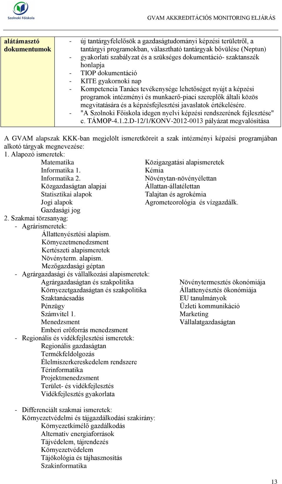 közös megvitatására és a képzésfejlesztési javaslatok értékelésére. - "A Szolnoki Főiskola idegen nyelvi képzési rendszerének fejlesztése" c. TÁMOP-4.1.2.