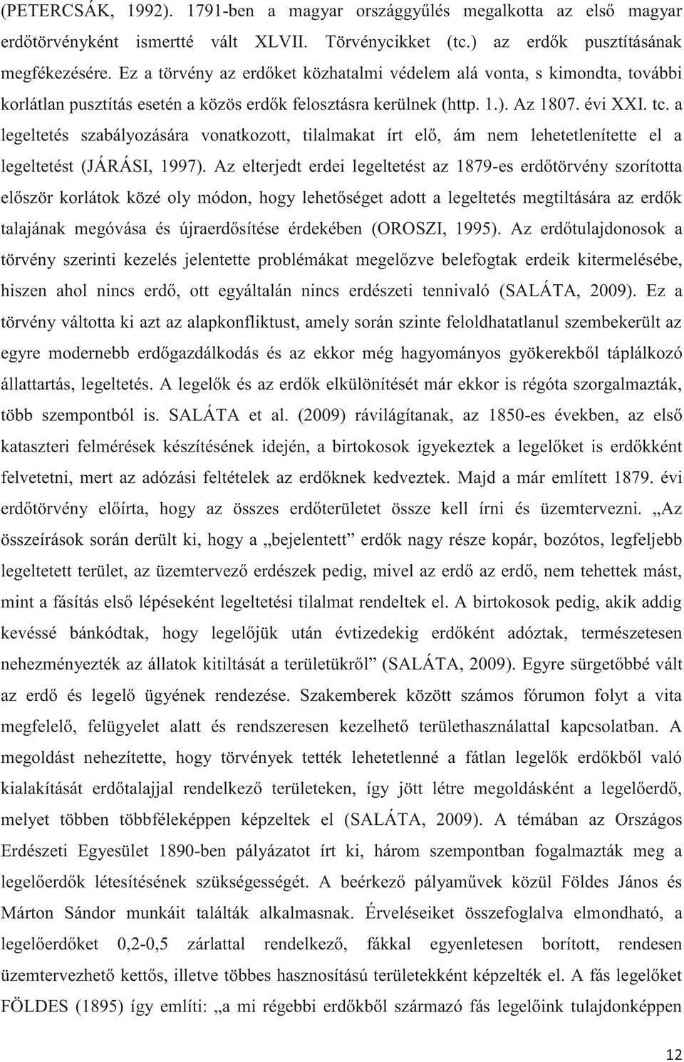 a legeltetés szabályozására vonatkozott, tilalmakat írt elő, ám nem lehetetlenítette el a legeltetést (JÁRÁSI, 1997).