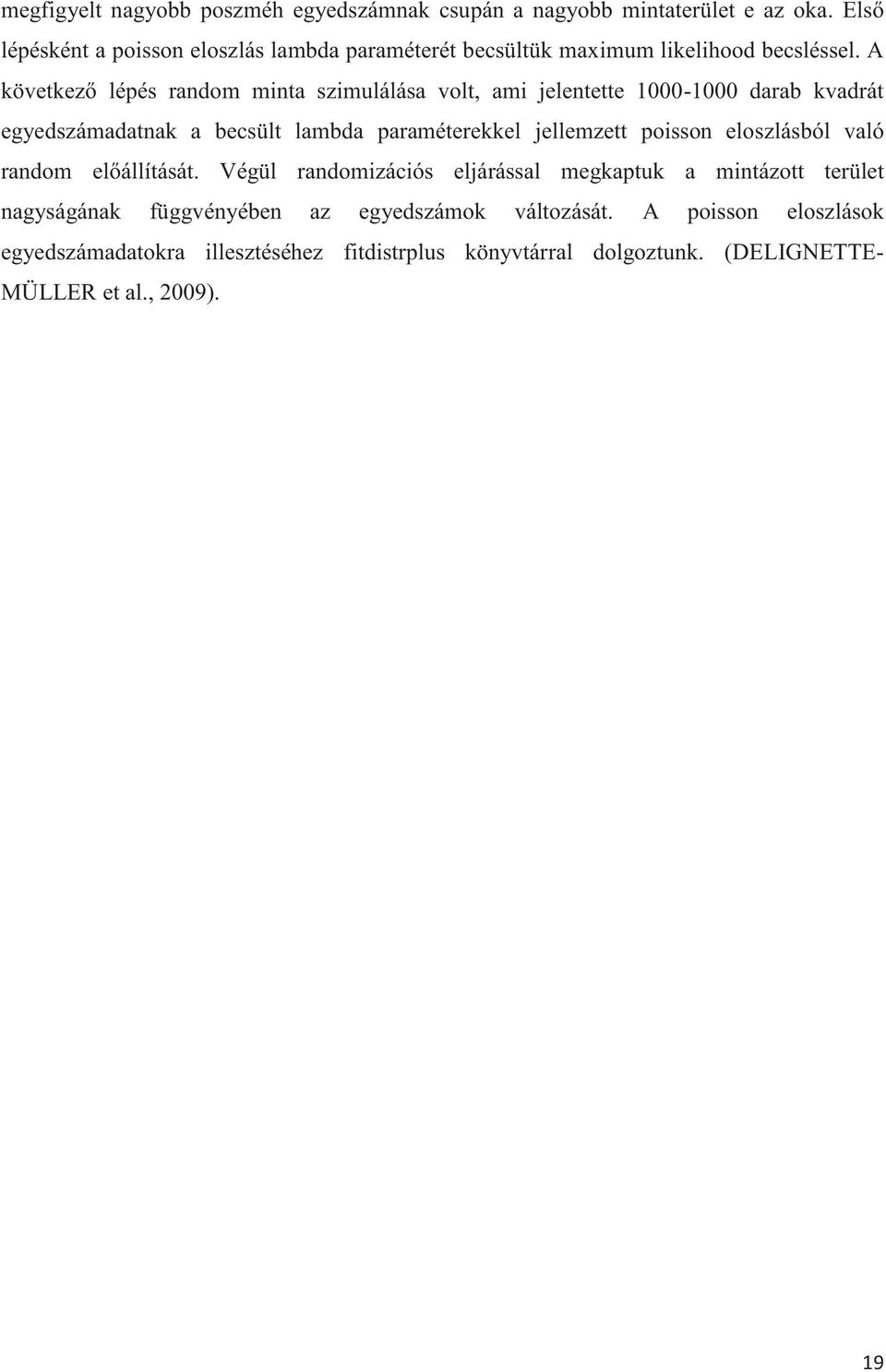 A következő lépés random minta szimulálása volt, ami jelentette 1000-1000 darab kvadrát egyedszámadatnak a becsült lambda paraméterekkel jellemzett