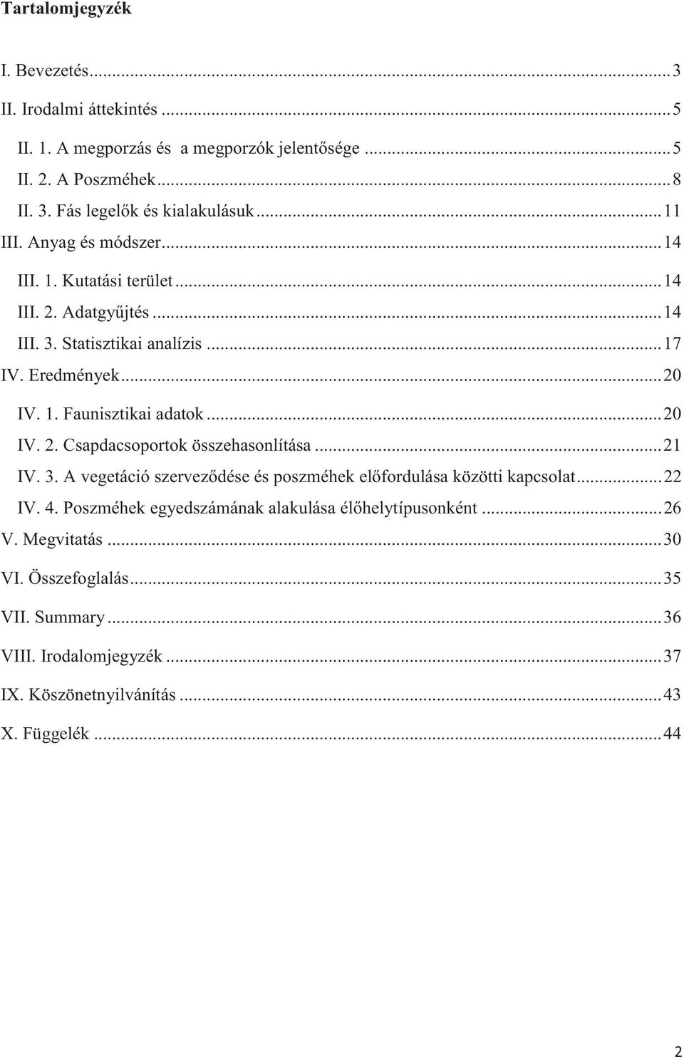 .. 20 IV. 2. Csapdacsoportok összehasonlítása... 21 IV. 3. A vegetáció szerveződése és poszméhek előfordulása közötti kapcsolat... 22 IV. 4.