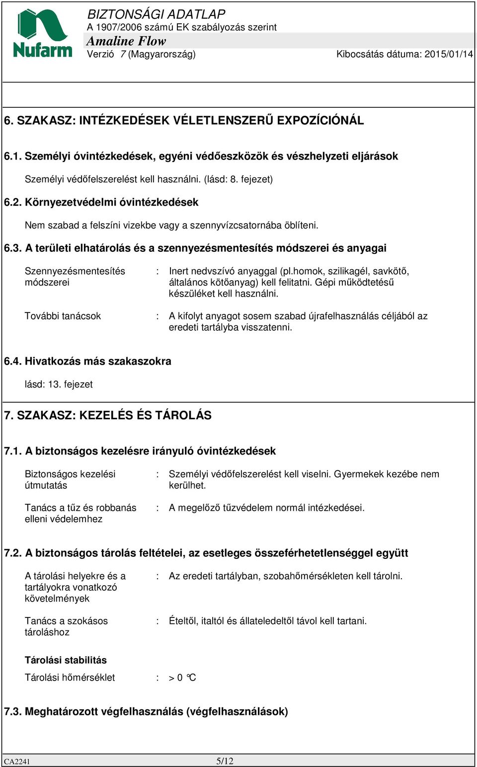 A területi elhatárolás és a szennyezésmentesítés módszerei és anyagai Szennyezésmentesítés módszerei : Inert nedvszívó anyaggal (pl.homok, szilikagél, savkötő, általános kötőanyag) kell felitatni.