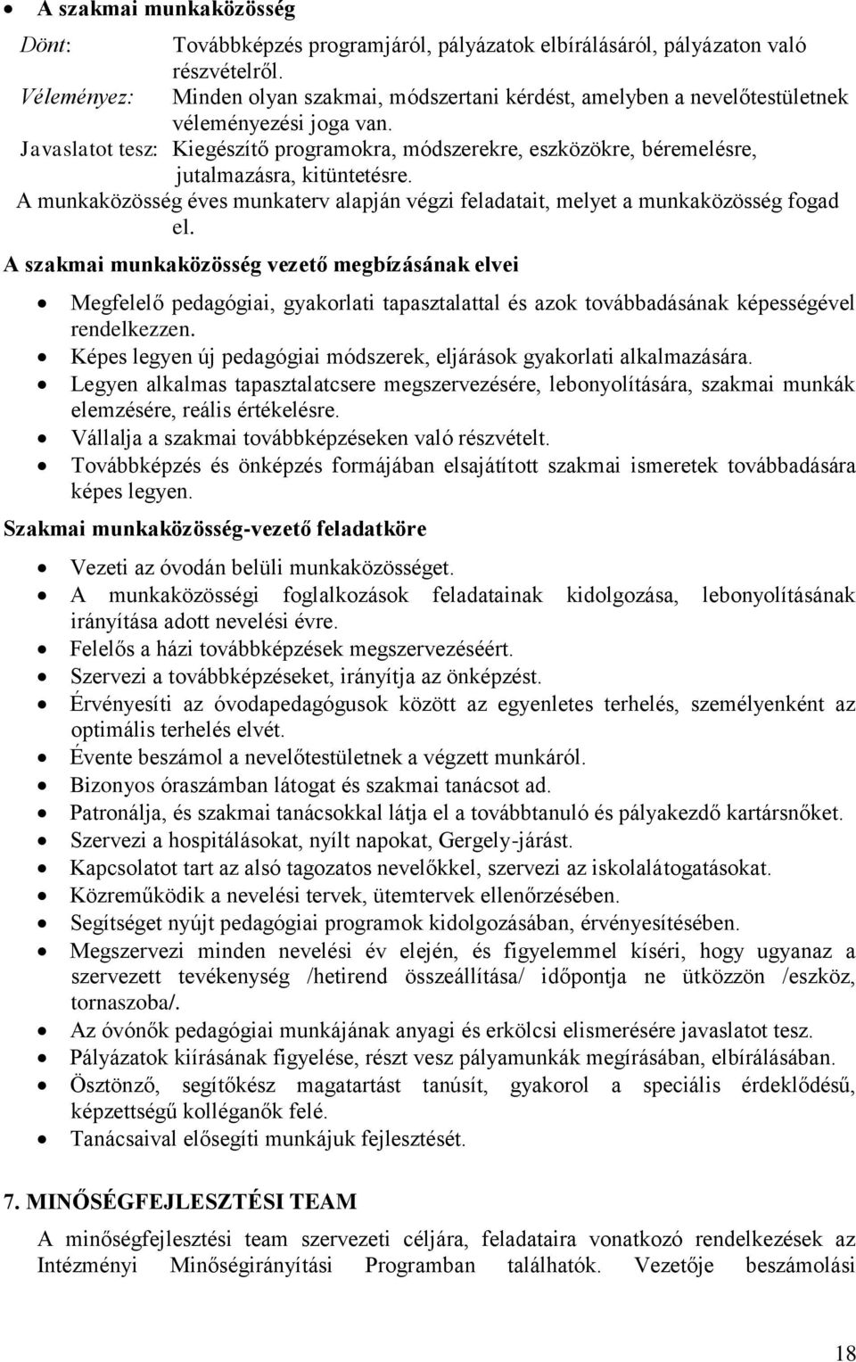 Javaslatot tesz: Kiegészítő programokra, módszerekre, eszközökre, béremelésre, jutalmazásra, kitüntetésre. A munkaközösség éves munkaterv alapján végzi feladatait, melyet a munkaközösség fogad el.