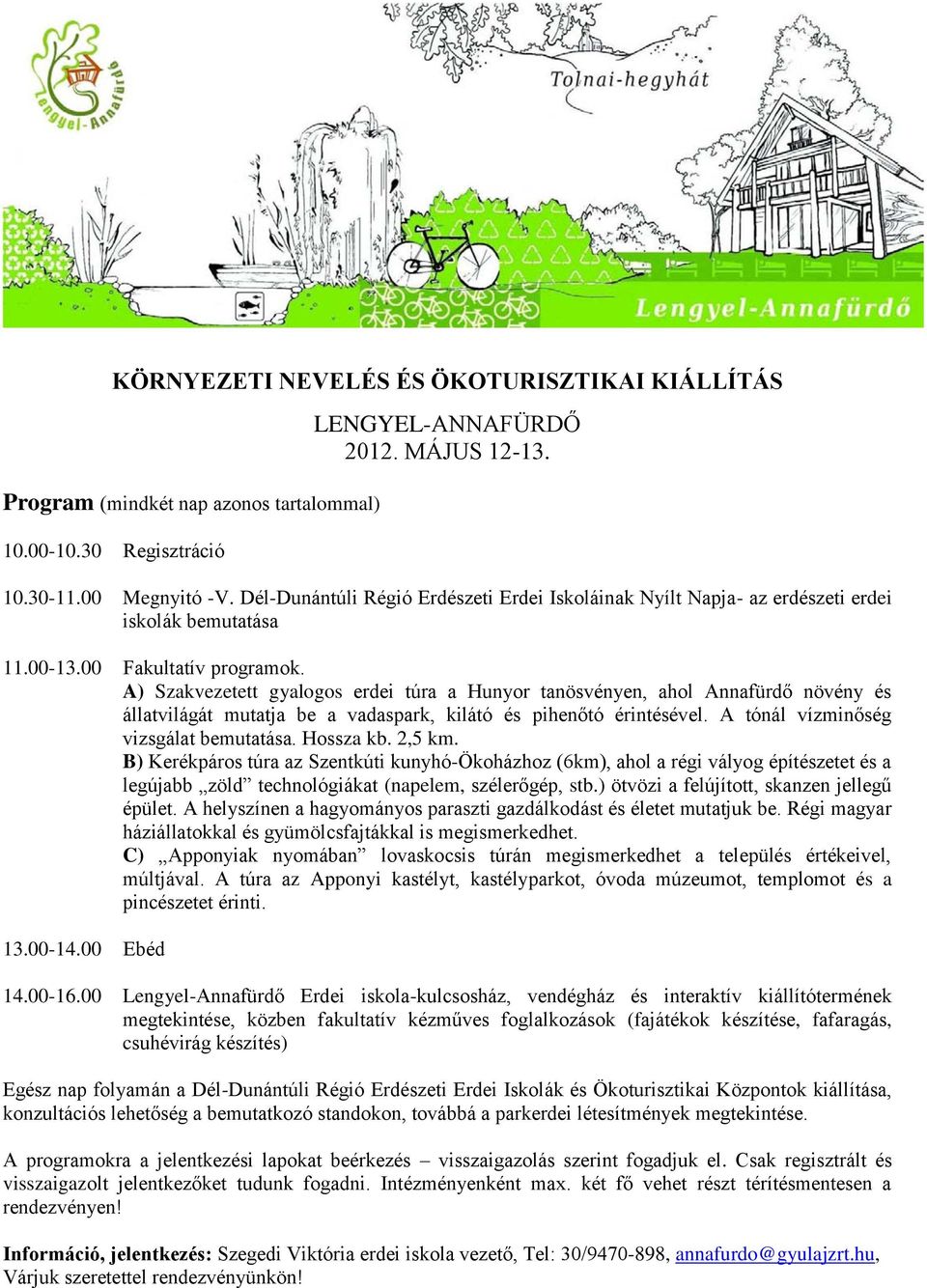 A) Szakvezetett gyalogos erdei túra a Hunyor tanösvényen, ahol Annafürdő növény és állatvilágát mutatja be a vadaspark, kilátó és pihenőtó érintésével. A tónál vízminőség vizsgálat bemutatása.