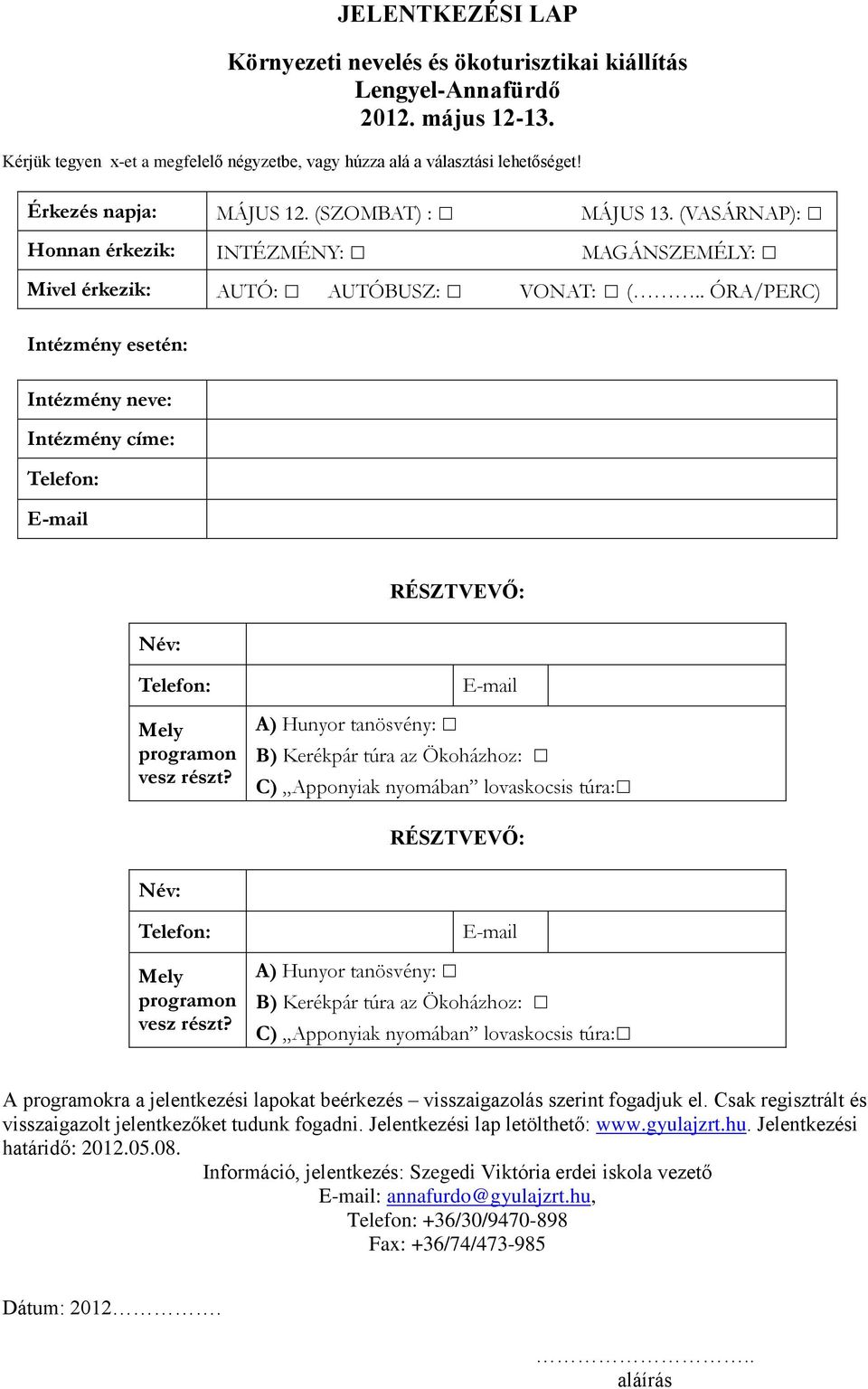 . ÓRA/PERC) Intézmény esetén: Intézmény neve: Intézmény címe: Telefon: E-mail Név: RÉSZTVEVŐ: Telefon: Mely programon vesz részt?