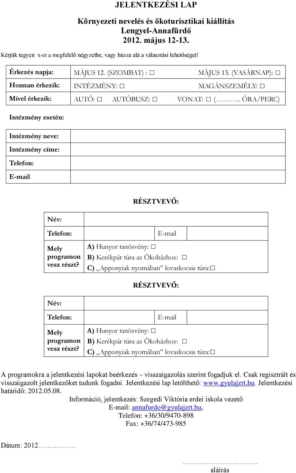 . ÓRA/PERC) Intézmény esetén: Intézmény neve: Intézmény címe: Telefon: E-mail Név: RÉSZTVEVŐ: Telefon: Mely programon vesz részt?