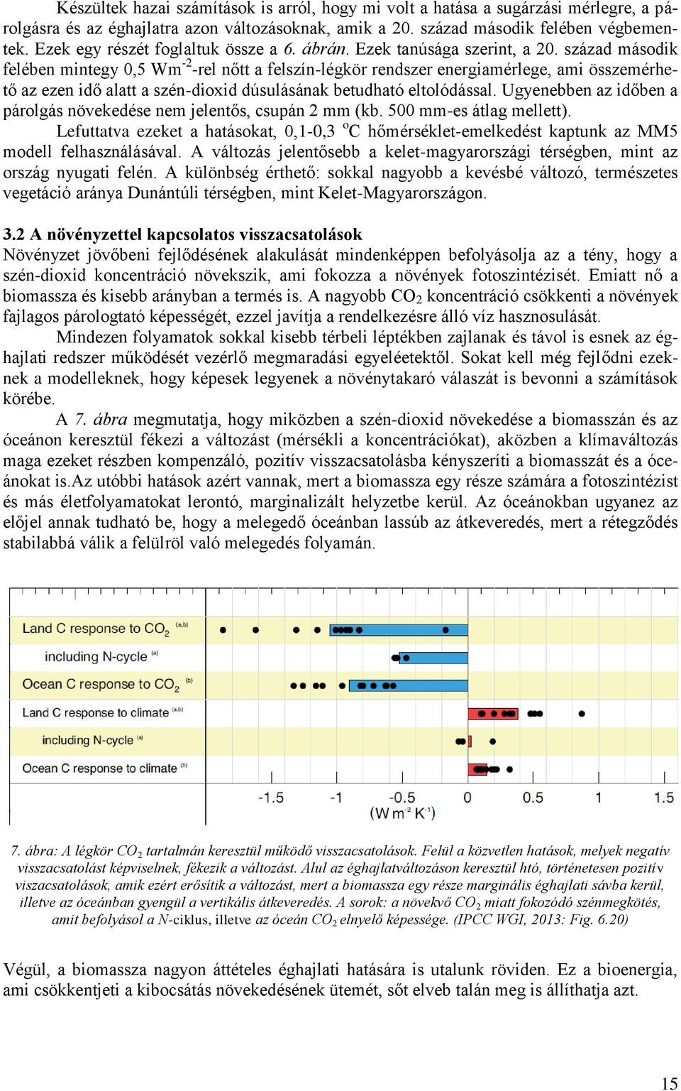 század második felében mintegy 0,5 Wm -2 -rel nőtt a felszín-légkör rendszer energiamérlege, ami összemérhető az ezen idő alatt a szén-dioxid dúsulásának betudható eltolódással.