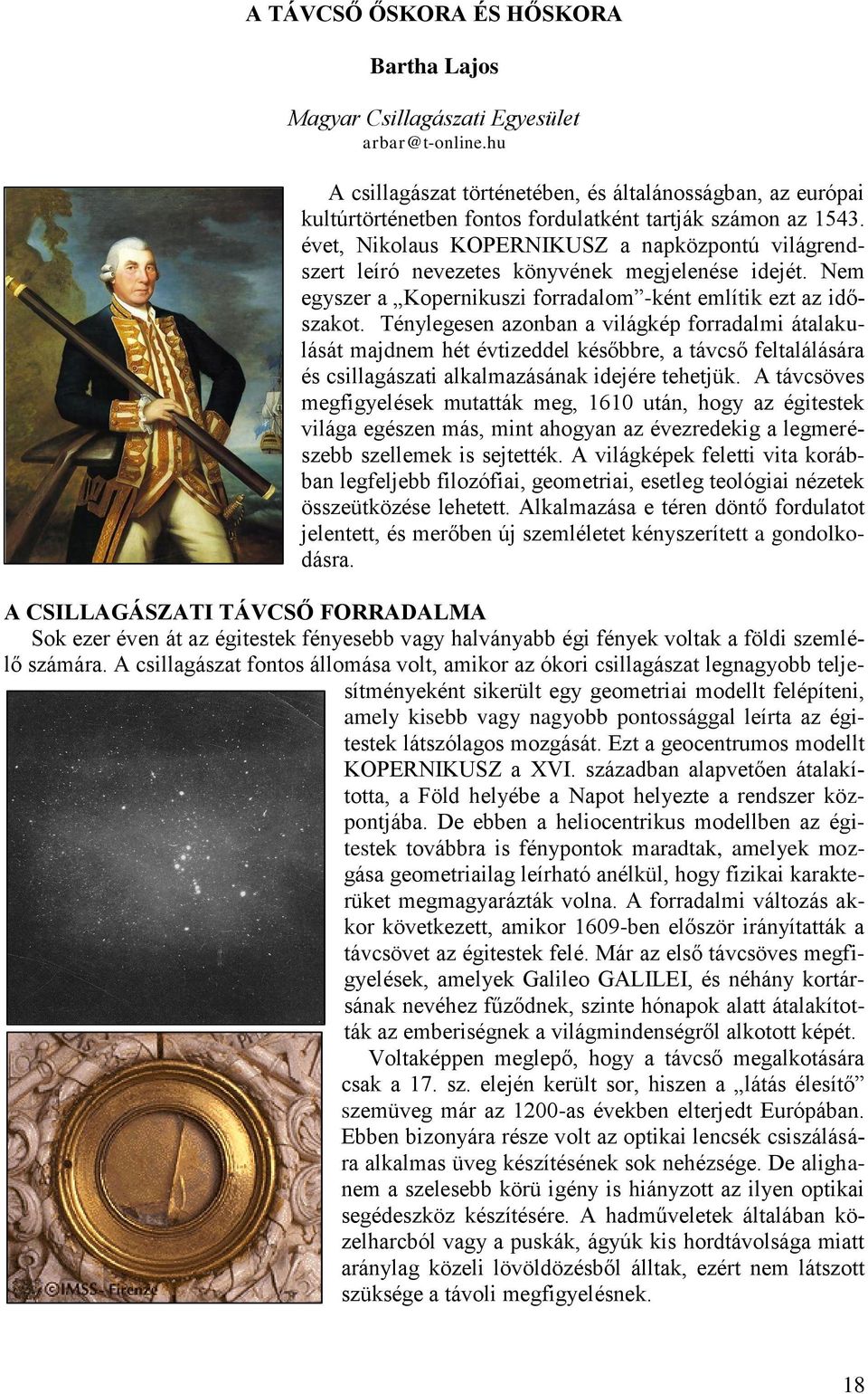 évet, Nikolaus KOPERNIKUSZ a napközpontú világrendszert leíró nevezetes könyvének megjelenése idejét. Nem egyszer a Kopernikuszi forradalom -ként említik ezt az időszakot.