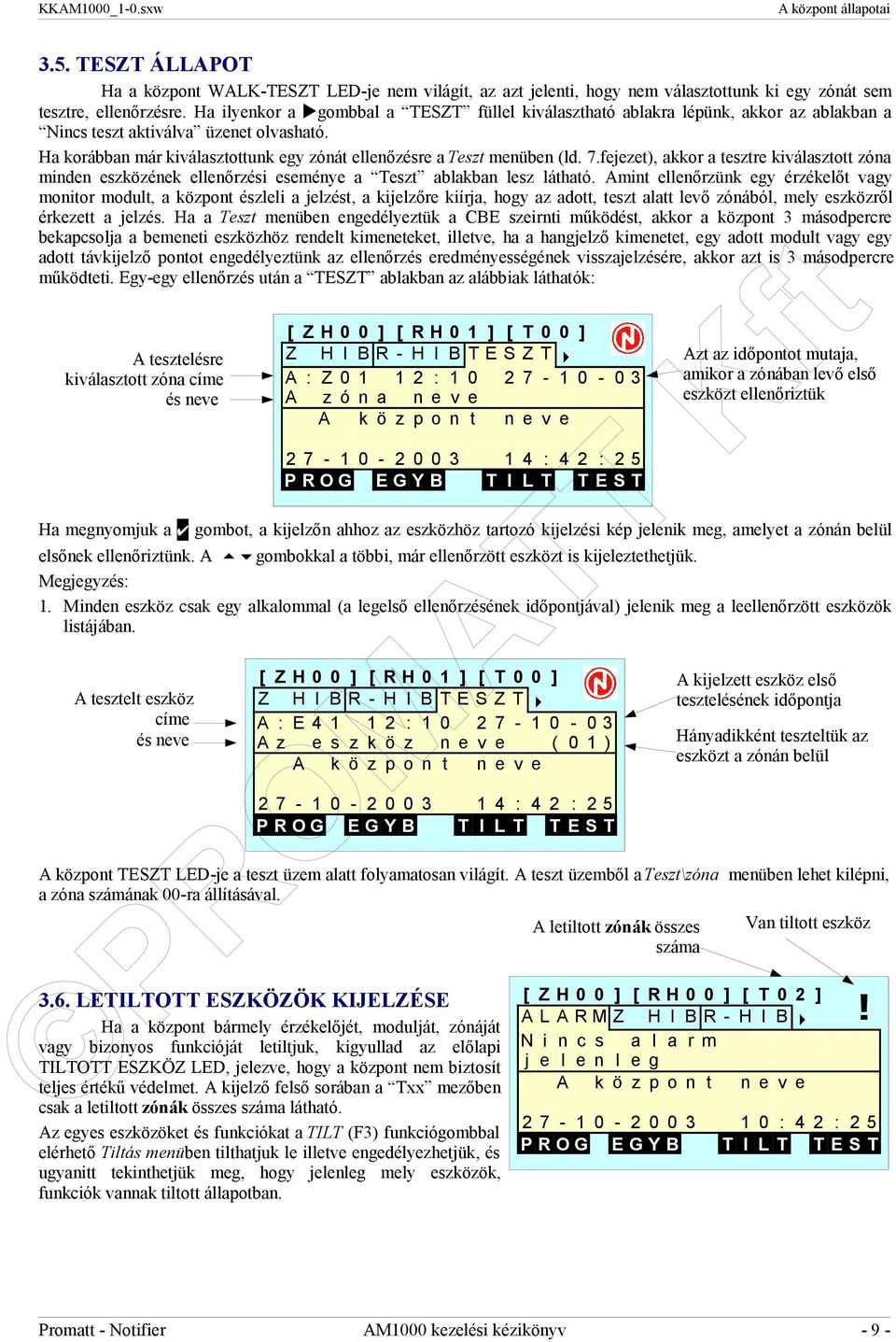 Ha korábban már kiválasztottunk egy zónát ellenőzésre a Teszt menüben (ld. 7.fejezet), akkor a tesztre kiválasztott zóna minden eszközének ellenőrzési eseménye a Teszt ablakban lesz látható.