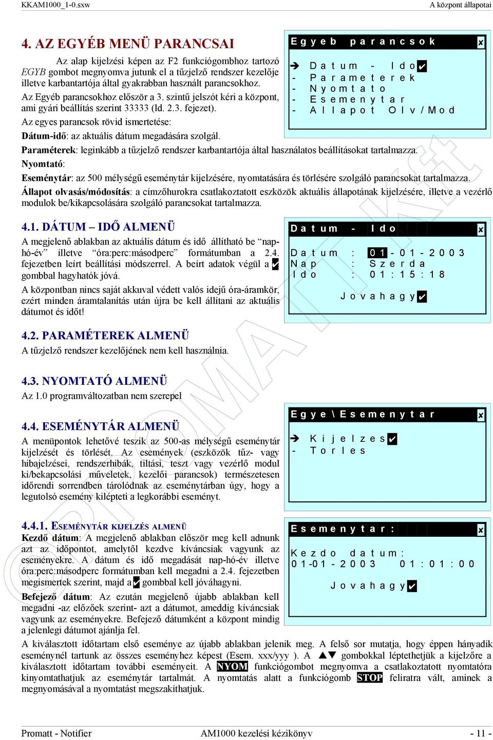 Az Egyéb parancsokhoz először a 3. szintű jelszót kéri a központ, ami gyári beállítás szerint 33333 (ld. 2.3. fejezet).