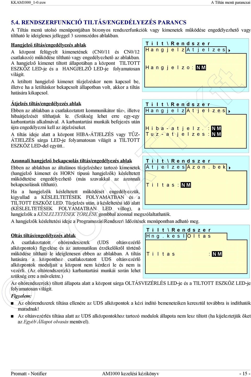 ablakban. Hangjelző tiltás/engedélyezés ablak A központ felügyelt kimenetének (CN0/11 és CN0/12 csatlakozó) működése tiltható vagy engedélyezhető az ablakban.