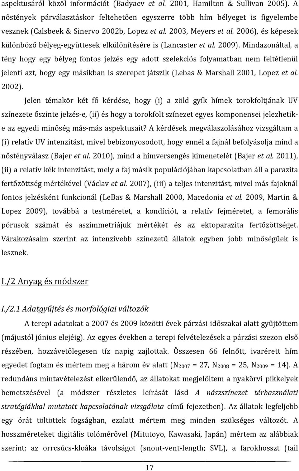 2006), és képesek különböző bélyeg-együttesek elkülönítésére is (Lancaster et al. 2009).