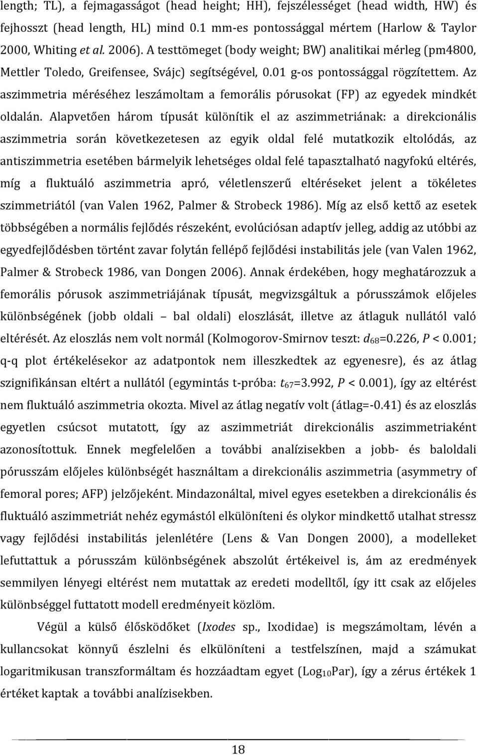 Az aszimmetria méréséhez leszámoltam a femorális pórusokat (FP) az egyedek mindkét oldalán.