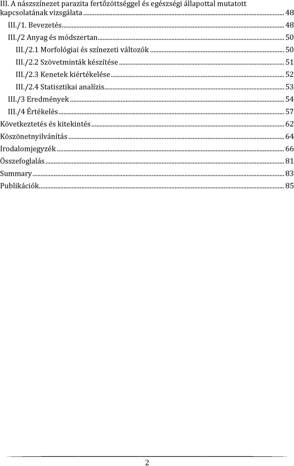 .. 51 III./2.3 Kenetek kiértékelése... 52 III./2.4 Statisztikai analízis... 53 III./3 Eredmények... 54 III./4 Értékelés.