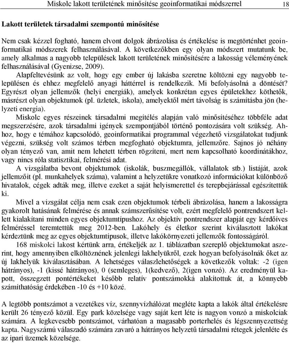 A következőkben egy olyan módszert mutatunk be, amely alkalmas a nagyobb települések lakott területének minősítésére a lakosság véleményének felhasználásával (Gyenizse, 2009).