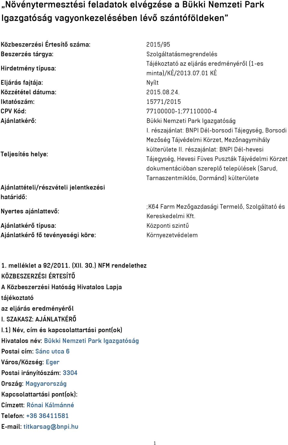 Iktatószám: 15771/2015 CPV Kód: 77100000-1;77110000-4 Ajánlatkérő: Bükki Nemzeti Park Igazgatóság I.